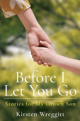 Before I Let You Go: Stories for My Grown Son