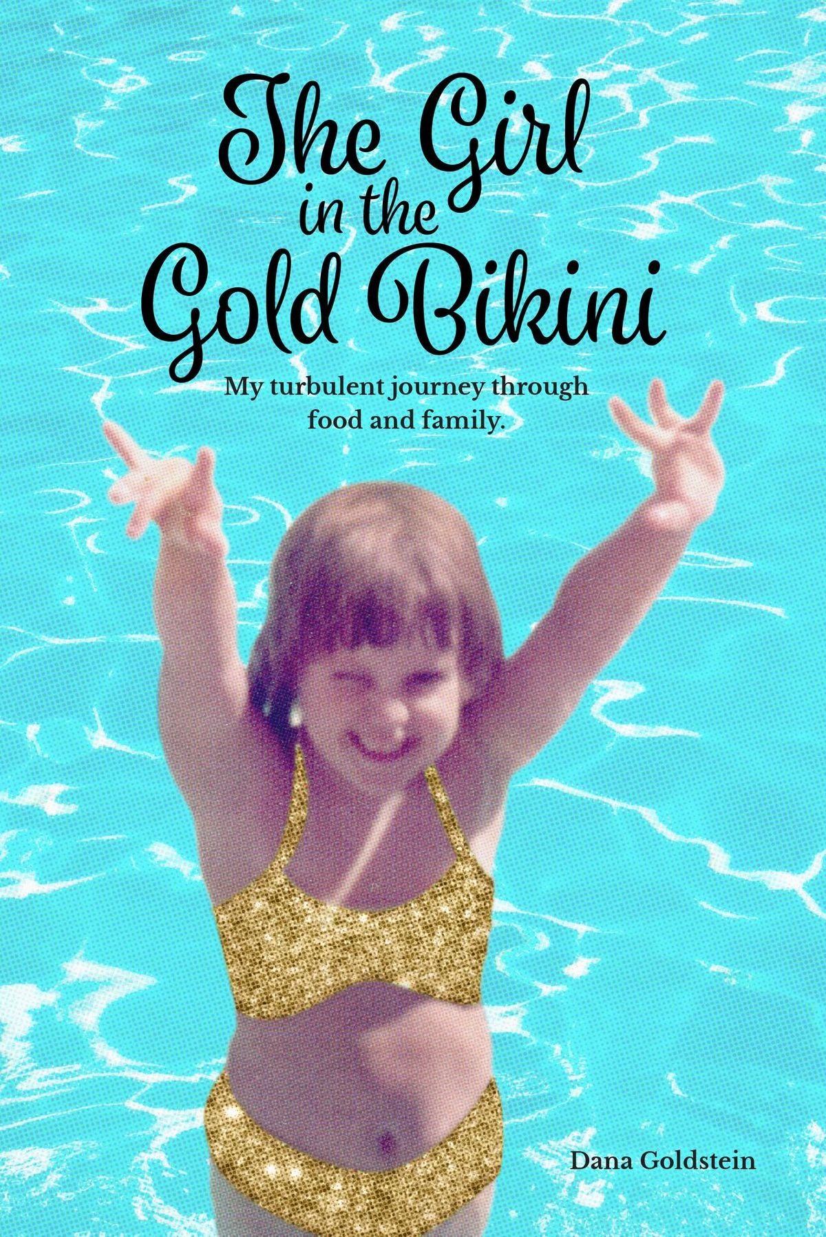 The Girl in the Gold Bikini: My Turbulent Journey Through Food and Family
