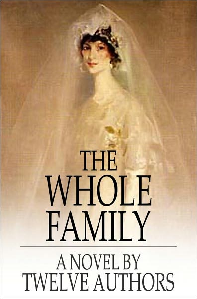 The Whole Family: A Novel By Twelve Authors