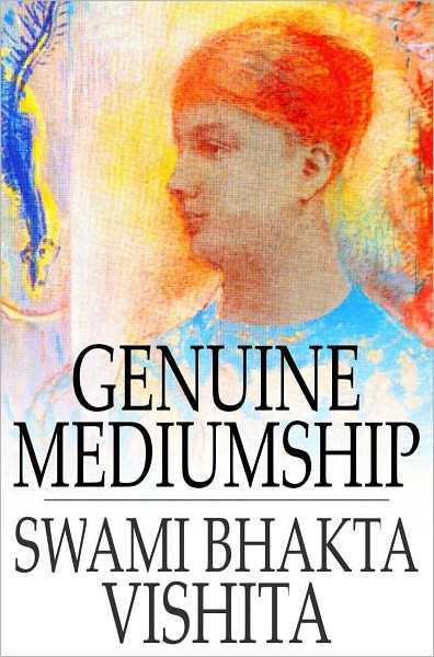 Genuine Mediumship: The Invisible Powers