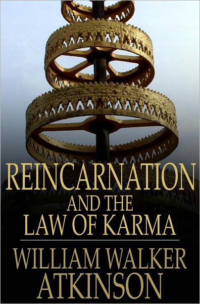 Reincarnation and the Law of Karma: The Old-New World-Doctrine of Rebirth, and Spiritual Cause and Effect
