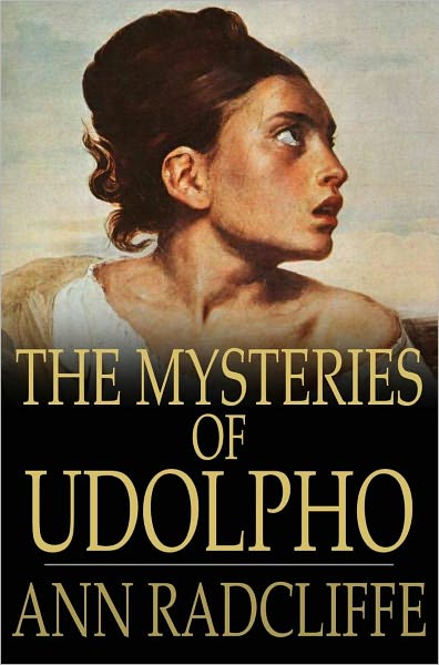 The Mysteries of Udolpho: A Romance Interspersed With Some Pieces of Poetry