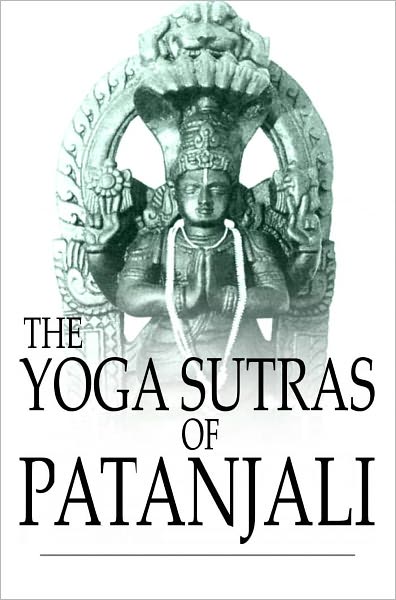 The Yoga Sutras of Patanjali: The Book of the Spiritual Man