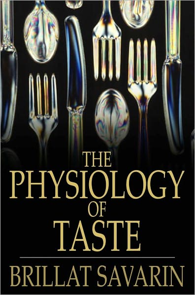 The Physiology of Taste: Or Transcendental Gastronomy