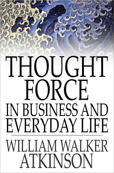 Thought Force In Business and Everyday Life