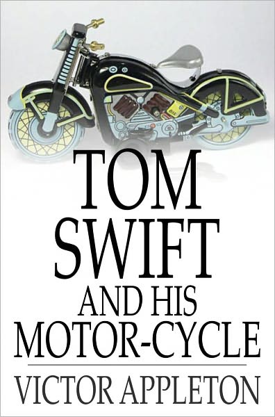 Tom Swift and His Motor-Cycle: Or, Fun and Adventures on the Road