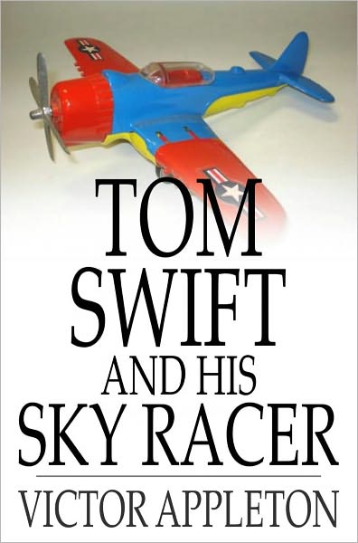 Tom Swift and His Sky Racer: Or, The Quickest Flight on Record