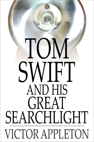 Tom Swift and His Great Searchlight: Or, On the Border for Uncle Sam