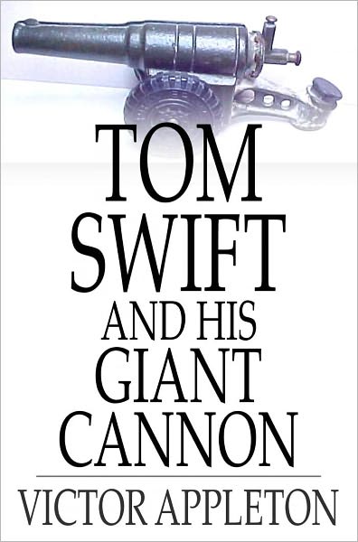 Tom Swift and His Giant Cannon: Or, The Longest Shots on Record
