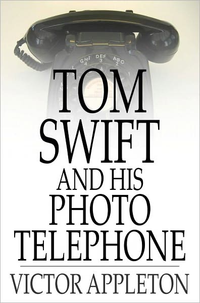 Tom Swift and His Photo Telephone: Or, The Picture That Saved a Fortune