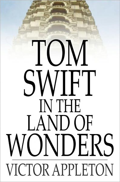 Tom Swift in the Land of Wonders: Or, The Underground Search for the Idol of Gold