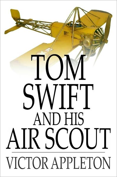 Tom Swift and His Air Scout: Or, Uncle Sam's Mastery of the Sky