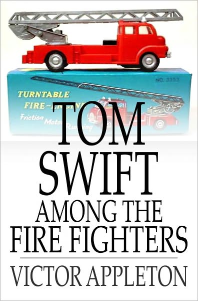 Tom Swift Among the Fire Fighters: Or, Battling with Flames from the Air