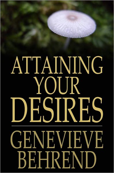 Attaining Your Desires: By Letting Your Subconscious Mind Work for You