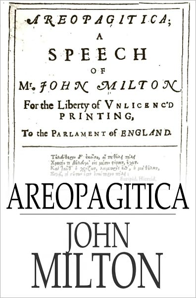 Areopagitica: A speech for the Liberty of Unlicensed Printing to the Parliament of England