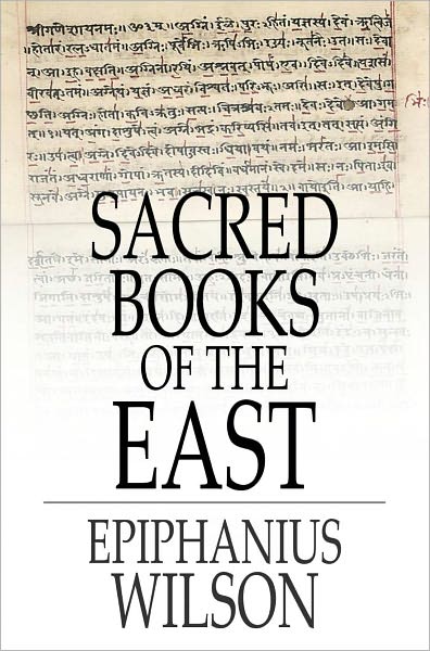 Sacred Books of the East: Selections from the Vedic Hymns, Zend-Avesta, Dhammapada, Upanishads, the Koran, and the Life of Buddha