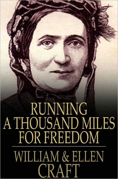 Running a Thousand Miles for Freedom: The Escape of William and Ellen Craft from Slavery