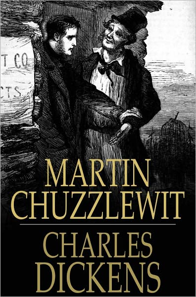 Martin Chuzzlewit: The Life and Adventures Of