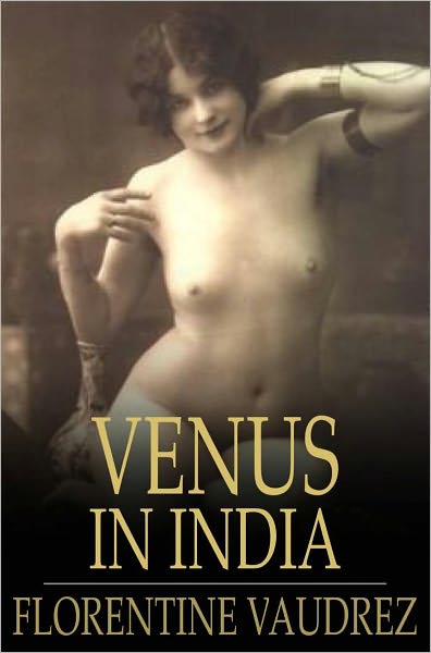 Venus in India: Love Adventures in Hindustan, Volumes I and II