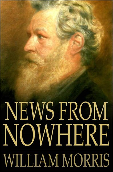 News from Nowhere: Or an Epoch of Rest, Being Some Chapters from a Utopian Romance