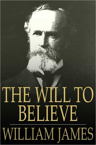 The Will to Believe: And Other Essays in Popular Philosophy