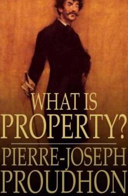 What is Property?: An Inquiry Into the Principle of Right and of Government
