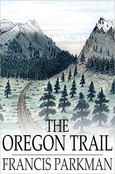 The Oregon Trail: Sketches of Prairie and Rocky Mountain Life