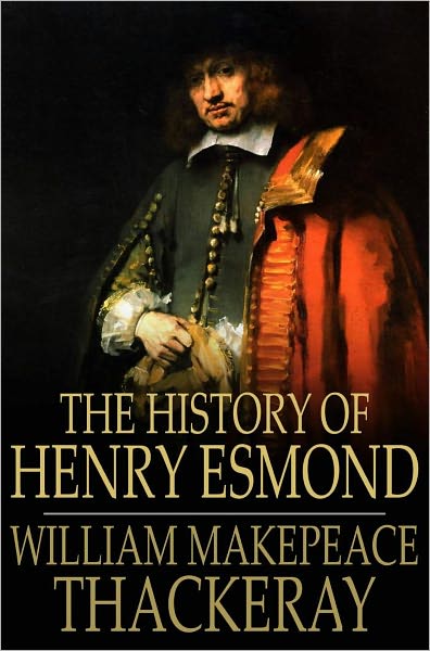 The History of Henry Esmond: A Colonel in the Service of Her Majesty Queen Anne