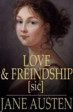 Love and Freindship [sic]: And Other Early Works