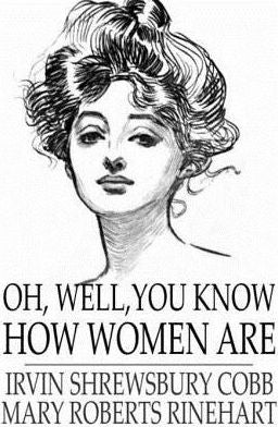 Oh, Well, You Know How Women Are: And Isn't that Just Like a Man