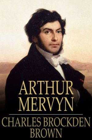 Arthur Mervyn: Or, Memoirs of the Year 1793