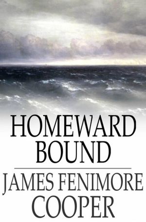 Homeward Bound: or, The Chase, A Tale of the Sea