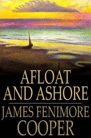 Afloat and Ashore: A Sea Tale