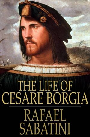 The Life of Cesare Borgia