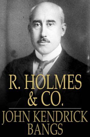 R. Holmes & Co.: Being the Remarkable Adventure of Raffles Holmes, Esq., Detective and Amateur Cracksman by Birth