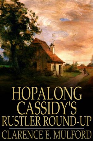 Hopalong Cassidy's Rustler Round-Up: Or, Bar-20