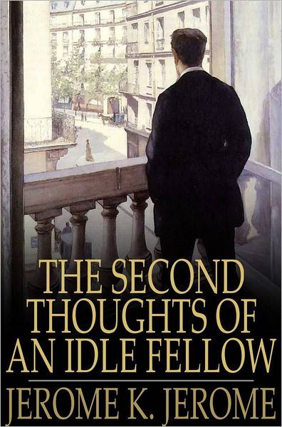 The Second Thoughts of an Idle Fellow