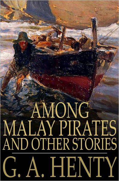 Among Malay Pirates: And Other Stories