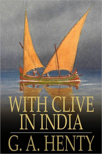 With Clive in India: Or, The Beginnings of an Empire
