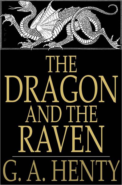 The Dragon and the Raven: Or the Days of King Alfred