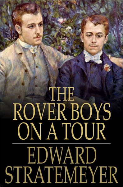The Rover Boys on a Tour: Or, Last Days at Brill College