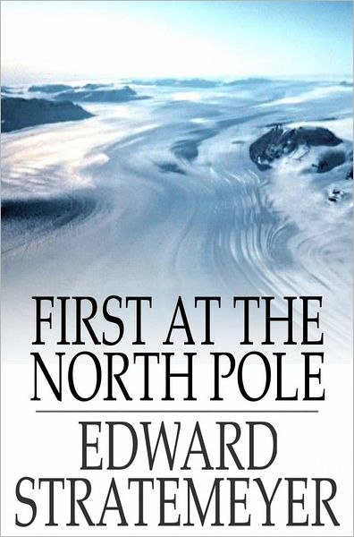 First at the North Pole: Or, Two Boys in the Arctic Circle