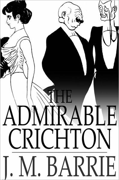 The Admirable Crichton: A Comedy