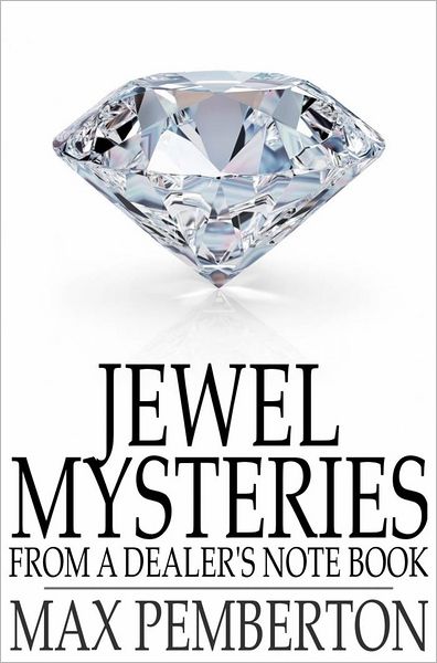 Jewel Mysteries: From a Dealer's Note Book
