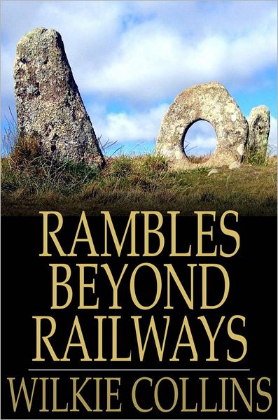 Rambles Beyond Railways: Notes in Cornwall Taken A-Foot