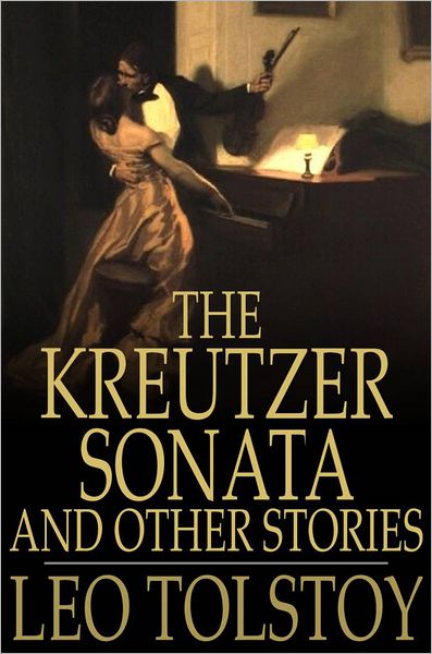 The Kreutzer Sonata: And Other Stories