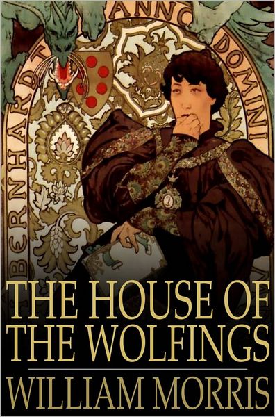 The House of the Wolfings: A Tale of the House of the Wolfings and All the Kindreds of the Mark