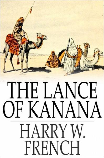 The Lance of Kanana: A Story of Arabia
