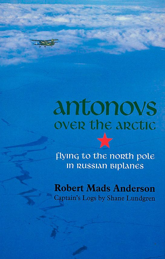 Antonovs over the Arctic: Flying to the North Pole in Russian Biplanes