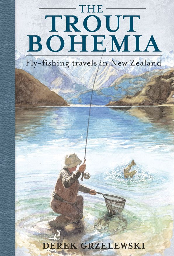The Trout Bohemia: Fly-fising travels in New Zealand